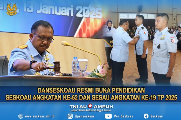 Danseskoau Resmi Buka Pendidikan Seskoau Angkatan ke-62 dan Sesau Angkatan ke-19 TP 2025