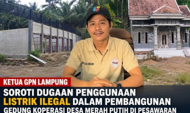 GPN Lampung Soroti Penggunaan Listrik Ilegal pada Pembangunan Koperasi Merah Putih